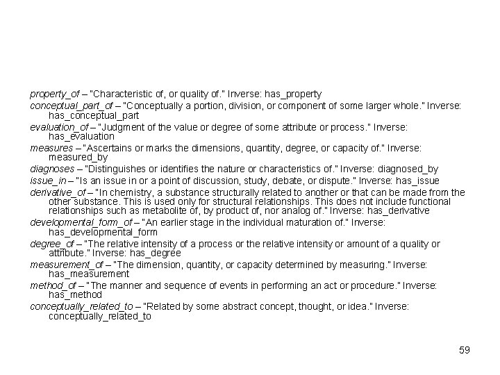 property_of – “Characteristic of, or quality of. ” Inverse: has_property conceptual_part_of – “Conceptually a