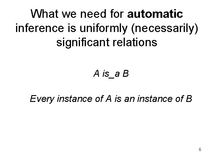 What we need for automatic inference is uniformly (necessarily) significant relations A is_a B