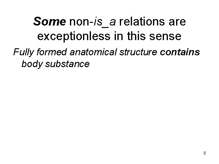 Some non-is_a relations are exceptionless in this sense Fully formed anatomical structure contains body