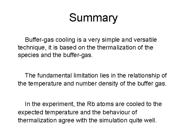 Summary Buffer-gas cooling is a very simple and versatile technique, it is based on
