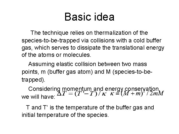 Basic idea The technique relies on thermalization of the species-to-be-trapped via collisions with a