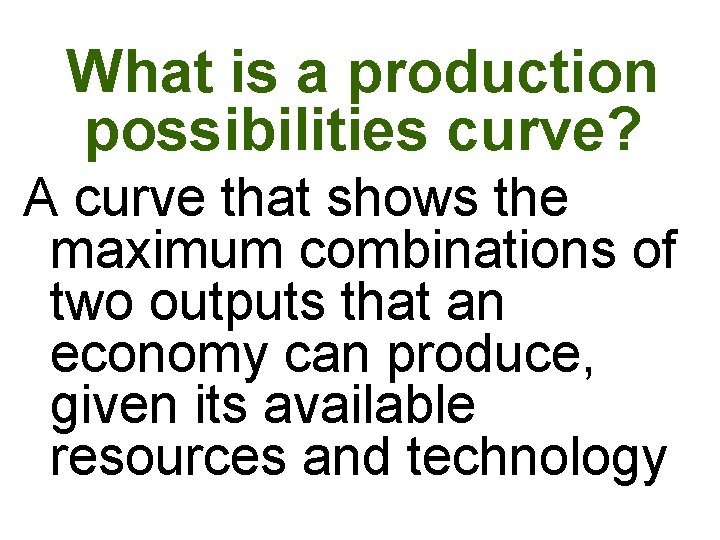 What is a production possibilities curve? A curve that shows the maximum combinations of What is a production possibilities curve? A curve that shows the maximum combinations of