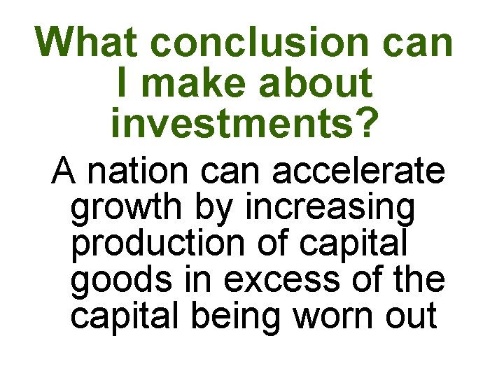 What conclusion can I make about investments? A nation can accelerate growth by increasing What conclusion can I make about investments? A nation can accelerate growth by increasing