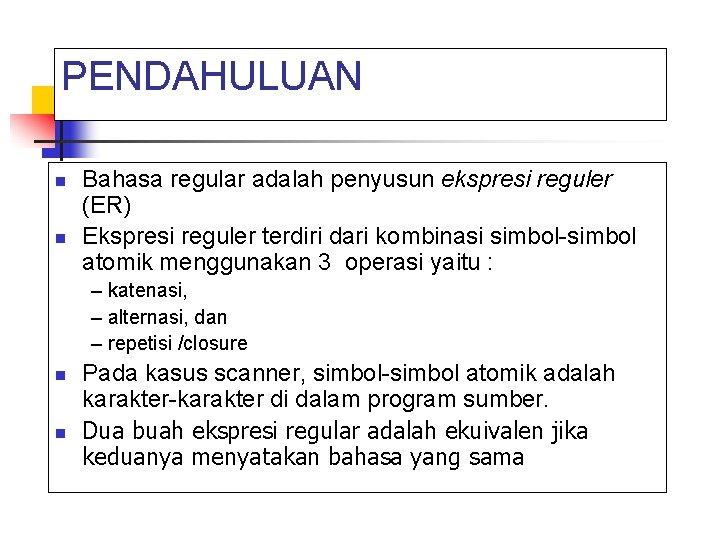 PENDAHULUAN n n Bahasa regular adalah penyusun ekspresi reguler (ER) Ekspresi reguler terdiri dari