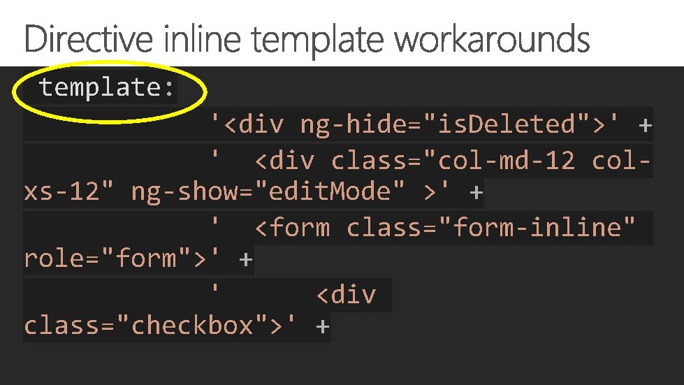 template: '<div ng-hide="is. Deleted">' + ' <div class="col-md-12 colxs-12" ng-show="edit. Mode" >' + '