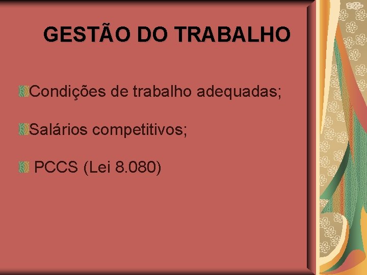 GESTÃO DO TRABALHO Condições de trabalho adequadas; Salários competitivos; PCCS (Lei 8. 080) 