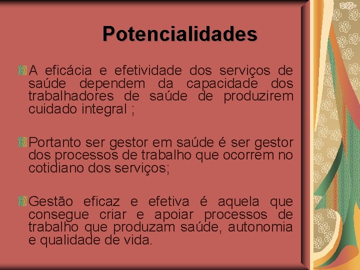 Potencialidades A eficácia e efetividade dos serviços de saúde dependem da capacidade dos trabalhadores