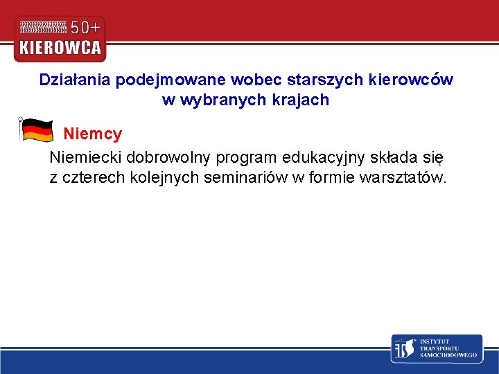 Działania podejmowane wobec starszych kierowców w wybranych krajach Niemcy Niemiecki dobrowolny program edukacyjny składa