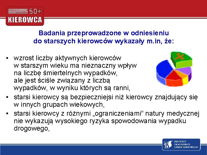 Badania przeprowadzone w odniesieniu do starszych kierowców wykazały m. in, że: • wzrost liczby