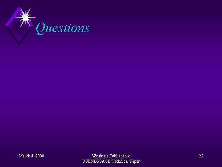 Questions March 4, 2000 Writing a Publishable USENIX/SAGE Technical Paper 22 