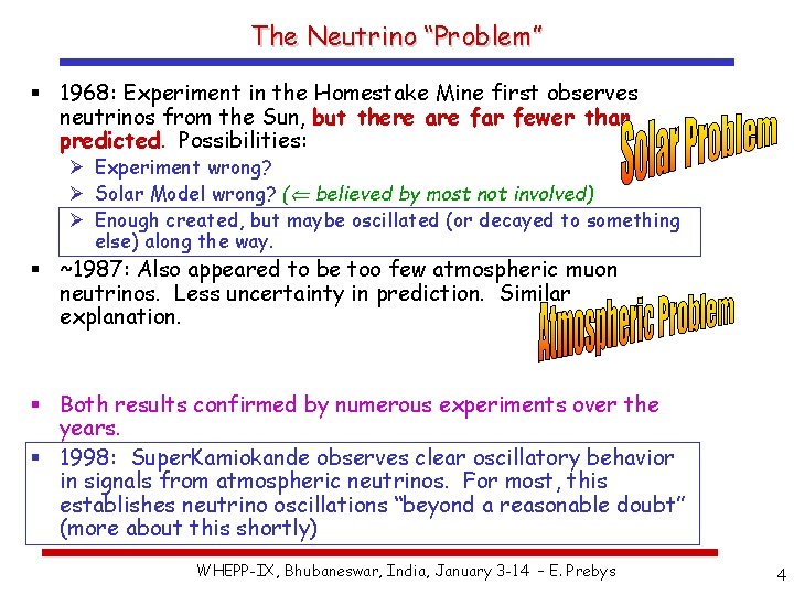 The Neutrino “Problem” § 1968: Experiment in the Homestake Mine first observes neutrinos from