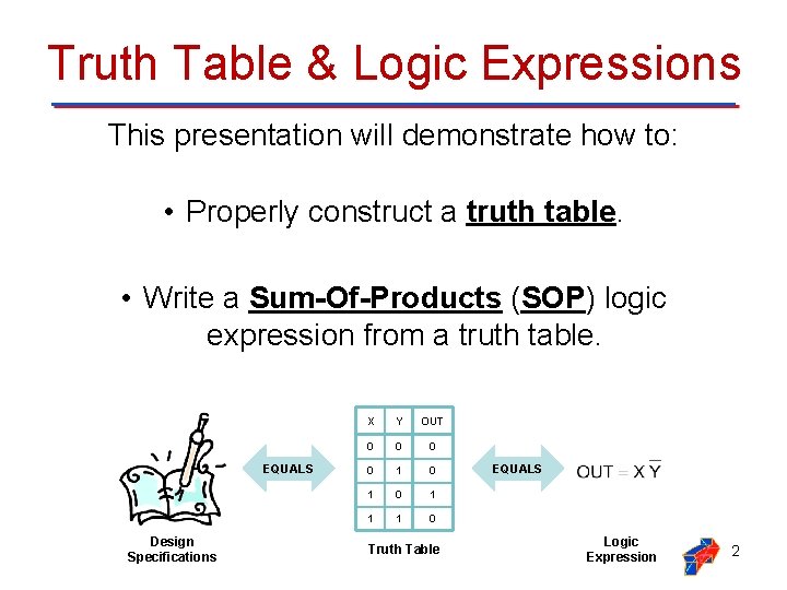 Truth Table & Logic Expressions This presentation will demonstrate how to: • Properly construct