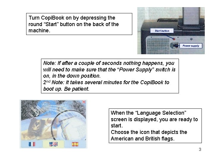 Turn Copi. Book on by depressing the round “Start” button on the back of