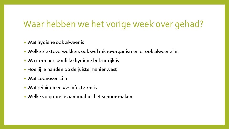 Waar hebben we het vorige week over gehad? • Wat hygiëne ook alweer is