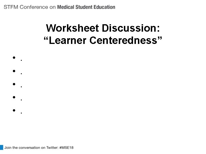 Worksheet Discussion: “Learner Centeredness” • • • . . . 