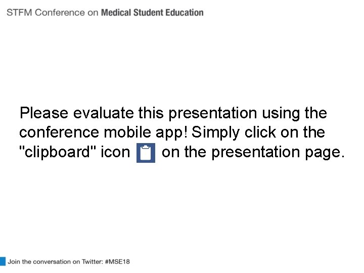 Please evaluate this presentation using the conference mobile app! Simply click on the "clipboard"