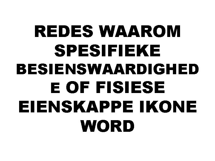 REDES WAAROM SPESIFIEKE BESIENSWAARDIGHED E OF FISIESE EIENSKAPPE IKONE WORD 