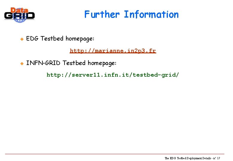 Further Information u EDG Testbed homepage: http: //marianne. in 2 p 3. fr u