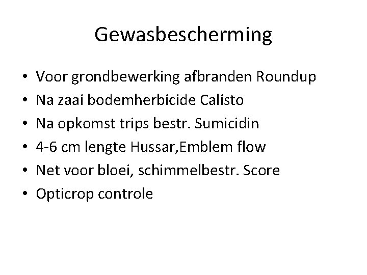 Gewasbescherming • • • Voor grondbewerking afbranden Roundup Na zaai bodemherbicide Calisto Na opkomst