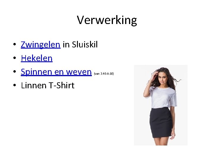 Verwerking • • Zwingelen in Sluiskil Hekelen Spinnen en weven Linnen T-Shirt (van 3.