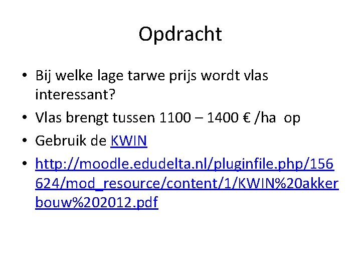 Opdracht • Bij welke lage tarwe prijs wordt vlas interessant? • Vlas brengt tussen