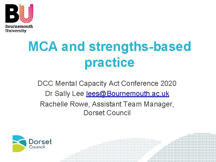 MCA and strengths-based practice DCC Mental Capacity Act Conference 2020 Dr Sally Lee lees@Bournemouth.