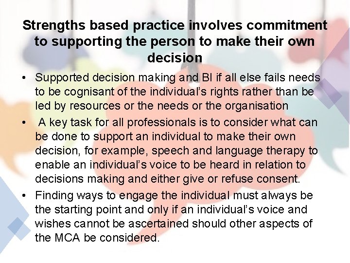 Strengths based practice involves commitment to supporting the person to make their own decision