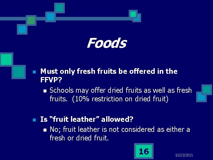 Foods n Must only fresh fruits be offered in the FFVP? n Schools may