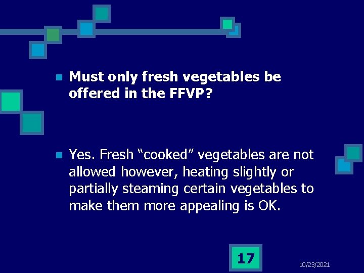 n Must only fresh vegetables be offered in the FFVP? n Yes. Fresh “cooked”