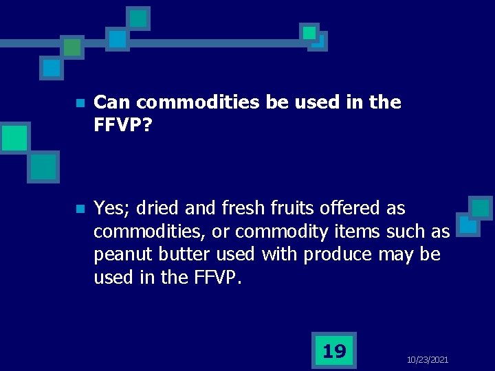 n Can commodities be used in the FFVP? n Yes; dried and fresh fruits