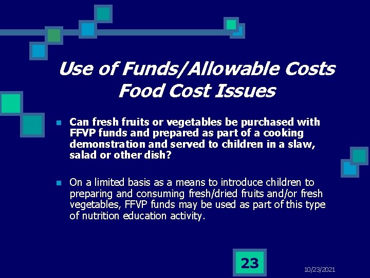 Use of Funds/Allowable Costs Food Cost Issues n Can fresh fruits or vegetables be