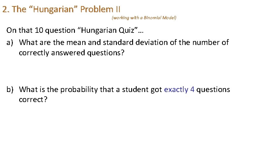 2. The “Hungarian” Problem II (working with a Binomial Model) On that 10 question
