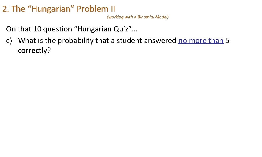 2. The “Hungarian” Problem II (working with a Binomial Model) On that 10 question