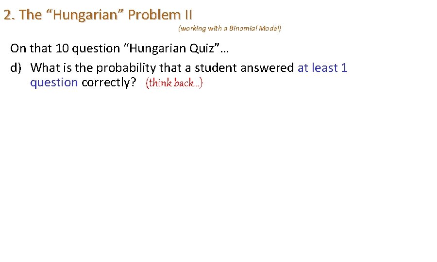 2. The “Hungarian” Problem II (working with a Binomial Model) On that 10 question