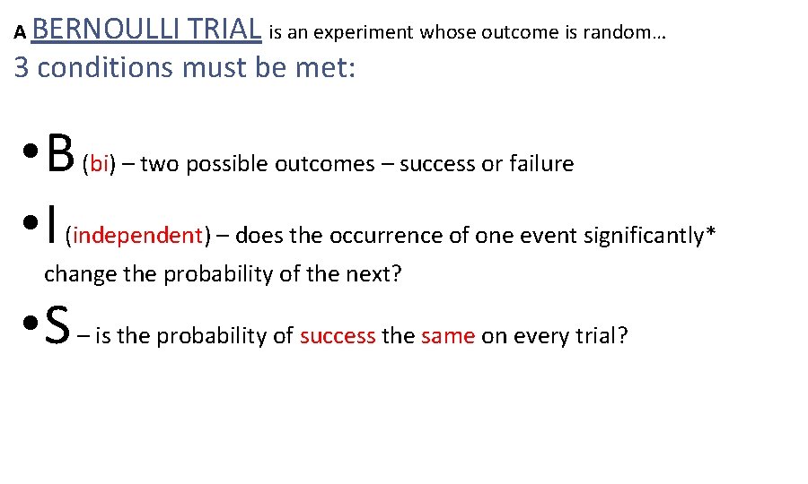 A BERNOULLI TRIAL is an experiment whose outcome is random… 3 conditions must be