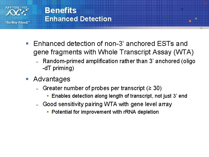 Benefits Enhanced Detection § Enhanced detection of non-3’ anchored ESTs and gene fragments with