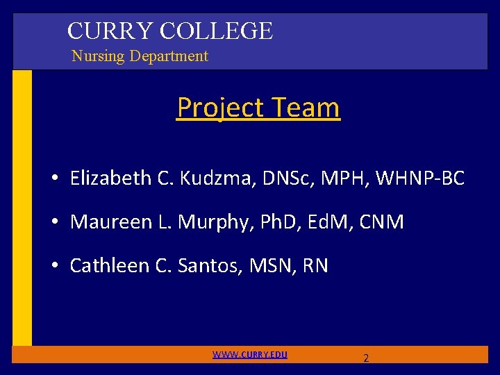 CURRY COLLEGE Nursing Department Project Team • Elizabeth C. Kudzma, DNSc, MPH, WHNP-BC •