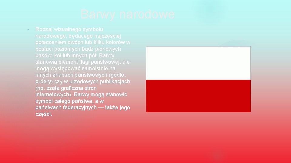 Barwy narodowe • Rodzaj wizualnego symbolu narodowego, będącego najczęściej połączeniem dwóch lub kilku kolorów