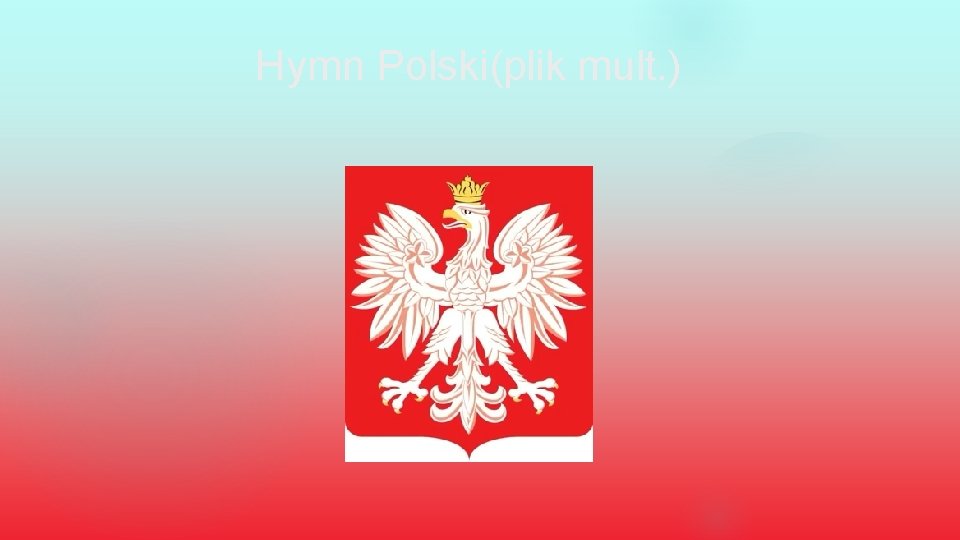 Hymn Polski(plik mult. ) 