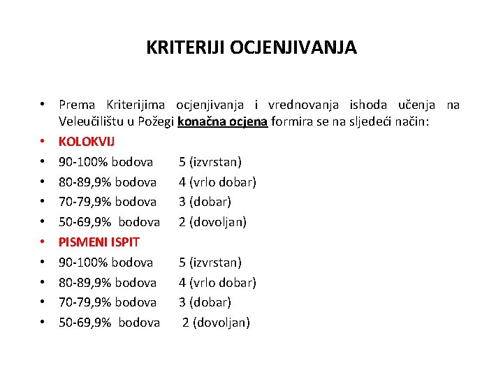 KRITERIJI OCJENJIVANJA • Prema Kriterijima ocjenjivanja i vrednovanja ishoda učenja na Veleučilištu u Požegi KRITERIJI OCJENJIVANJA • Prema Kriterijima ocjenjivanja i vrednovanja ishoda učenja na Veleučilištu u Požegi