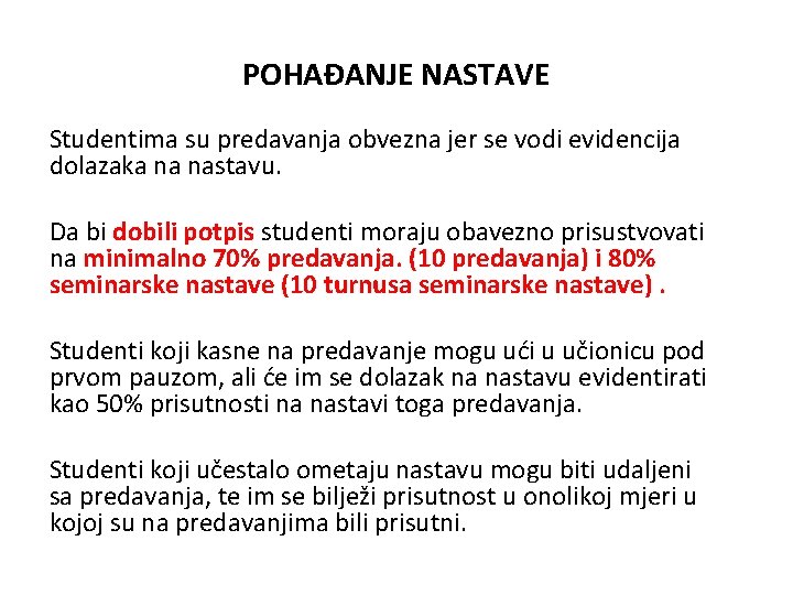 POHAĐANJE NASTAVE Studentima su predavanja obvezna jer se vodi evidencija dolazaka na nastavu. Da POHAĐANJE NASTAVE Studentima su predavanja obvezna jer se vodi evidencija dolazaka na nastavu. Da