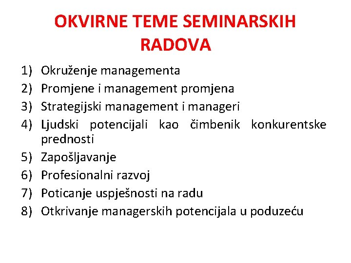 OKVIRNE TEME SEMINARSKIH RADOVA 1) 2) 3) 4) 5) 6) 7) 8) Okruženje managementa OKVIRNE TEME SEMINARSKIH RADOVA 1) 2) 3) 4) 5) 6) 7) 8) Okruženje managementa