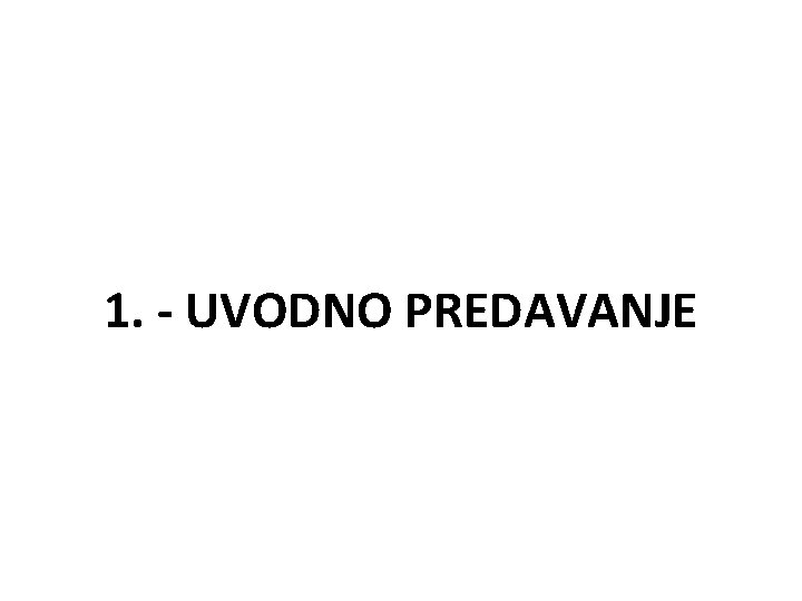 1. - UVODNO PREDAVANJE 1. - UVODNO PREDAVANJE
