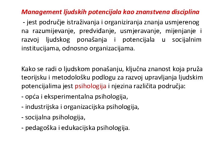 Management ljudskih potencijala kao znanstvena disciplina - jest područje istraživanja i organiziranja znanja usmjerenog Management ljudskih potencijala kao znanstvena disciplina - jest područje istraživanja i organiziranja znanja usmjerenog