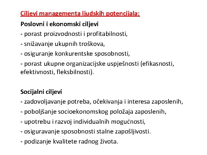 Ciljevi managementa ljudskih potencijala: Poslovni i ekonomski ciljevi - porast proizvodnosti i profitabilnosti, - Ciljevi managementa ljudskih potencijala: Poslovni i ekonomski ciljevi - porast proizvodnosti i profitabilnosti, -