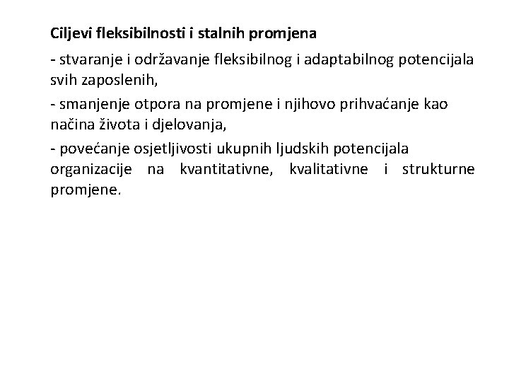 Ciljevi fleksibilnosti i stalnih promjena - stvaranje i održavanje fleksibilnog i adaptabilnog potencijala svih Ciljevi fleksibilnosti i stalnih promjena - stvaranje i održavanje fleksibilnog i adaptabilnog potencijala svih