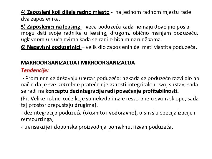 4) Zaposleni koji dijele radno mjesto - na jednom radnom mjestu rade dva zaposlenika. 4) Zaposleni koji dijele radno mjesto - na jednom radnom mjestu rade dva zaposlenika.
