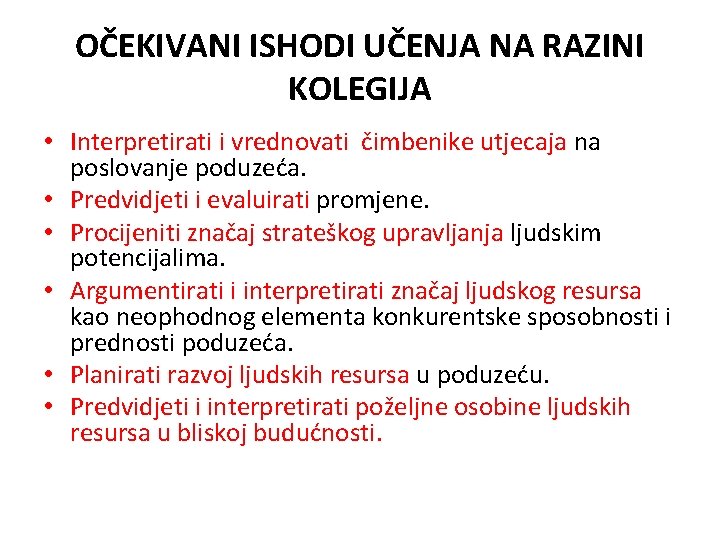 OČEKIVANI ISHODI UČENJA NA RAZINI KOLEGIJA • Interpretirati i vrednovati čimbenike utjecaja na poslovanje OČEKIVANI ISHODI UČENJA NA RAZINI KOLEGIJA • Interpretirati i vrednovati čimbenike utjecaja na poslovanje