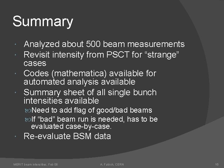 Summary Analyzed about 500 beam measurements Revisit intensity from PSCT for “strange” cases Codes