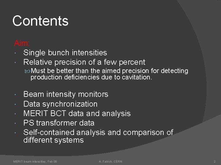 Contents Aim: Single bunch intensities Relative precision of a few percent Must be better